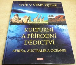 Kulturní a přírodní dědictví - Afrika, Austrálie a Oceánie (2005) ed. Svět v němž žijeme