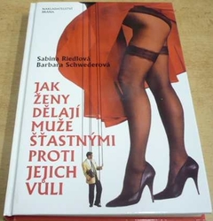 Sabina Riedlová - Jak ženy dělají muže šťastnými proti jejich vůli (2004)