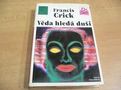 Francis Crick - Věda hledá duši. Překvapivá domněnka (1997)  ed. Kolumbus sv. 136