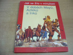 Louis-René Nougier - V dobách Mayů, Aztéků a Inků (1992) ed. Jak se žilo v minulosti    