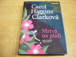 Carol Higgins Clarková - Mrtvá na pláži. Detektivní příběh Regan Reillyové (2006)