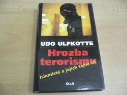 Udo Ulfkotte - Hrozba terorismu.  Islamisté a jejich tajná síť (2003) 