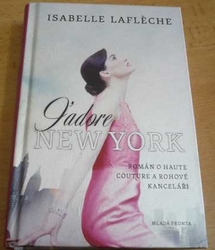  Isabelle Laflèche - J´Adore New York. Román o haute couture a rohové kanceláři (2013)