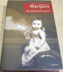 Gabriel García Márquez - Žít, abych mohl vyprávět (2003) 