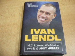 Mark Hodgkinson - Ivan Lendl. Muž, kterému Wimbledon vyhrál až Andy Murray (2014)