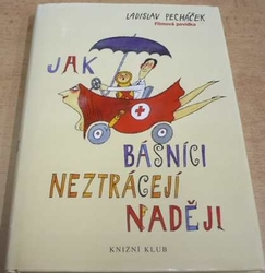 Ladislav Pecháček - Jak básníci neztrácejí naději (2004)