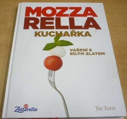 Tre Torri - Mozzarella. Kuchařka. Vaření s bílým zlatem (2013)