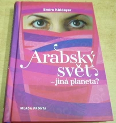 Emíre Khidayer - Arabský svět. Jiná planeta (2011)