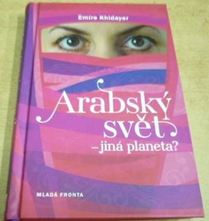 Emíre Khidayer - Arabský svět. Jiná planeta (2011)