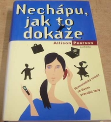 Allison Pearson - Nechápu, jak to dokáže (2003)