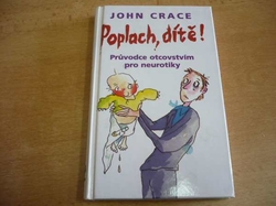 John Crace - Poplach, dítě! Průvodce otcovstvím pro neurotiky (1997) 