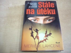 Meriem Lahcene - Stále na útěku. O nezlomném odhodlání a touze po svobodě (2009)