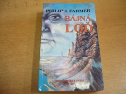 Philip J. Farmer - Bájná loď. Druhá kniha z cyklu Svět řeky (1993) 