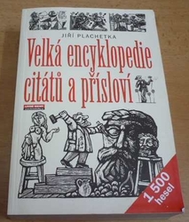 Jiří Plachetka - Velká encyklopedie citátů a přísloví. 1 500 hesel (2008)