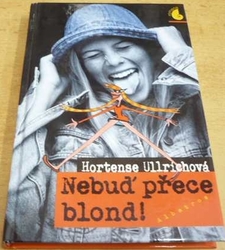 Hortense Ullrichová - Nebuď přece blond ! (2004)