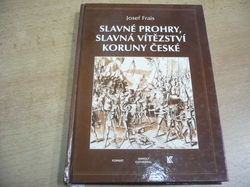 Josef Frais - Slavné prohry, slavná vítězství Koruny české (1998)