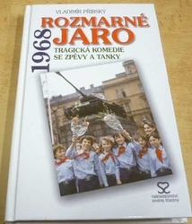 Vladimír Přibský - Rozmarné jaro 1968. Tragická komedie se zpěvy a tanky (2006)