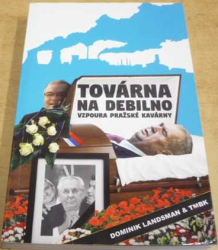 Dominik Landsman - Továrna na debilno. Vzpoura Pražské kavárny (2018)
