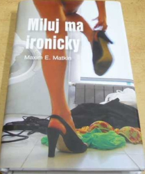 Maxim E. Matkin - Miluj ma ironicky (2007) Slovensky
