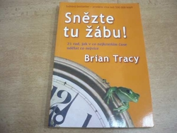 Brian Tracy - Snězte tu žábu! 21 rad, jak v co nejkratším čase udělat co nejvíce (2007)