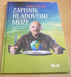 Vladimír Mertlík - Zápisník hladového muže. Za nejlepší gastronomií a zážitky po celém světě (2011) jako nová