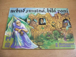 M. Mathausová - Nebuď smutná, bílá paní (1993) leporelo