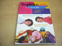 Šárka Pavličová - Doplňkománie aneb Co a jak s modními doplňky (2004) 