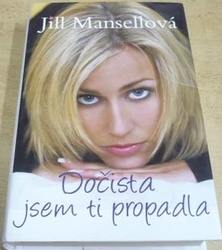Jill Mansellová - Dočista jsem ti propadla (2009)