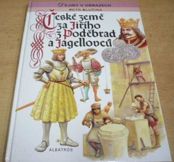 Petr Klučina - České země za Jiřího z Poděbrad a Jagellovců (1994) ed. Dějiny v obrazech