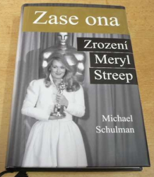 Michael Schulman - Zase ona. Zrození Meryl Streep (2016)