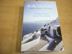 Frances Mayesová - Rok ve světě. Zápisky vášnivé cestovatelky (2016) nová