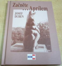 Josef Duben - Začněte ...Aprílem (2007)