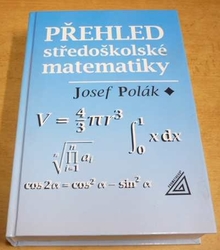 Josef Polák - Přehled středoškolské matematiky (2008) 