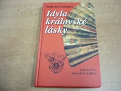 Dora Dunckerová - Idyla královské lásky. Ludvík XIV. Luisa de la Valliere (1994)