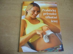 Marie-Claude Delahaye - Praktický průvodce těhotné ženy (2006)