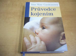 Ina May Gaskinová - Průvodce kojením (2011) ed. Rodičovství