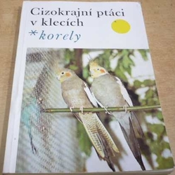 Cizokrajní ptáci v klecích. Korely (1980)