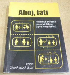Mal Peachey - Ahoj, tati. Praktická příručka pro nové tatínky (i pro ty nevlastní) (2007) 