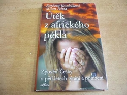 Barbora Koudelková - Útěk z afrického pekla. Zpověď Češky o pěti letech týrání a ponížení (2008)
