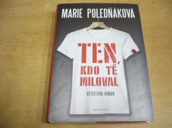 Marie Poledňáková - Ten, kdo tě miloval. Detektivní román (2016)