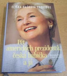 Eliška Hašková Coolidge - Pět amerických prezidentů, česká babička a já (2005)
