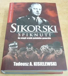 Tadeusz A. Kisielewski - Sikorski. Spiknutí. Na stopě vrahů polského generála (2009)