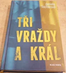 Daniela Fischerová - Tři vraždy a král (2012)