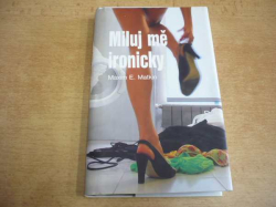 Maxim E. Matkin - Miluj mě ironicky (2011)