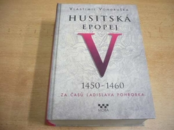 Vlastimil Vondruška - Husitská epopej V. 1450 - 1460 Za časů Ladislava Pohrobka (2017)