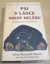 J. Moussaieff Masson - Psi v lásce nikdy nelžou. Emocionální svět a citový život psů (1999)