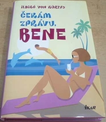 Ildikó von Kürthy - Čeká zprávu, Bene (2007)