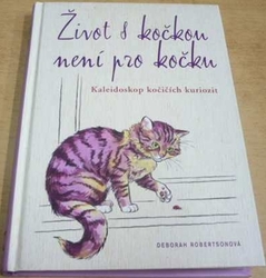 Deborah Robertsonová - Život s kočkou není pro kočku (2010)