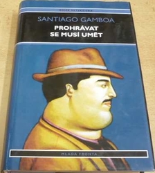Santiago Gamboa - Prohrávat se musí umět (2004) 