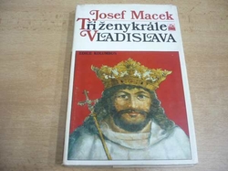 Josef Macek - Tři ženy krále Vladislava (1991) ed. KOLUMBUS, sv. 123 